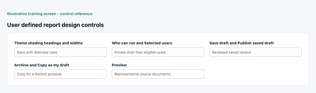 Illustrative training screen: User defined report design controls Additional User defined report design controls controls
