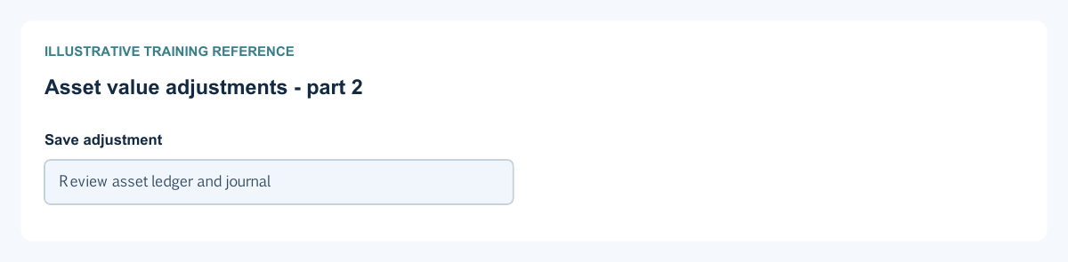 Illustrative training reference: Asset value adjustments Asset value adjustments continued